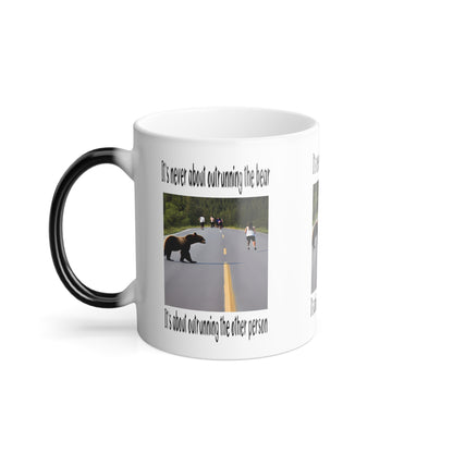 It's Never About Outrunning The Bear- It's About Outrunning The Other Person - Color Morphing Mug, 11oz