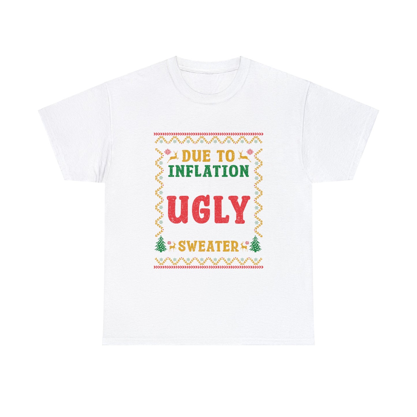 Due To Inflation This Is My Ugly Christmas Sweater- Printed Adult Unisex Heavy Cotton Tee