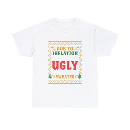 Due To Inflation This Is My Ugly Christmas Sweater- Printed Adult Unisex Heavy Cotton Tee