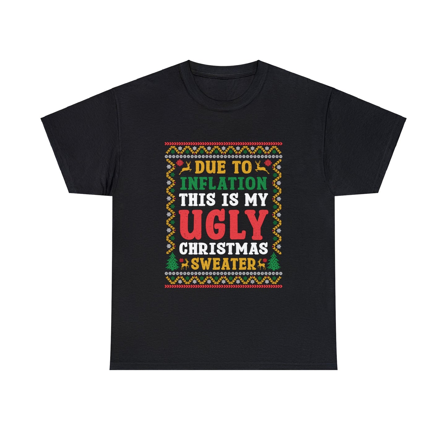 Due To Inflation This Is My Ugly Christmas Sweater- Printed Adult Unisex Heavy Cotton Tee