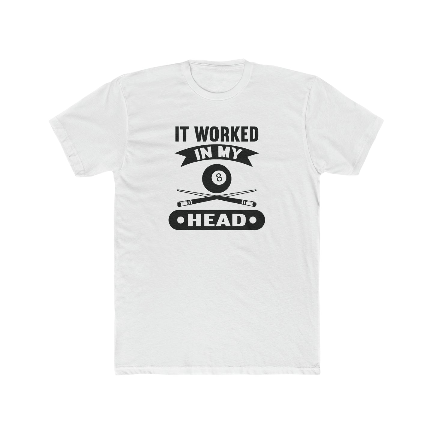 It Worked In My Head- Funny Billiards/ Pool/8 Ball Players Adult Unisex Cotton Crew Tee