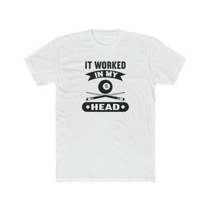 It Worked In My Head- Funny Billiards/ Pool/8 Ball Players Adult Unisex Cotton Crew Tee