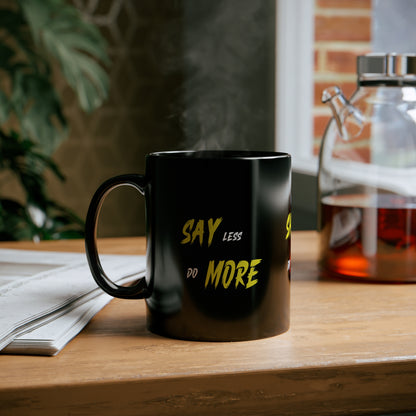 Say Less  Do More' Printed11oz Black Mug