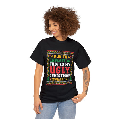 Due To Inflation This Is My Ugly Christmas Sweater- Printed Adult Unisex Heavy Cotton Tee