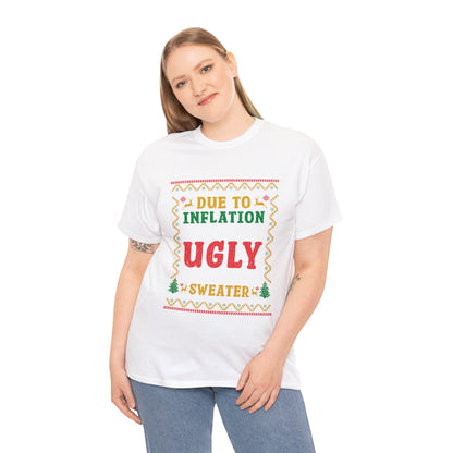 Due To Inflation This Is My Ugly Christmas Sweater- Printed Adult Unisex Heavy Cotton Tee