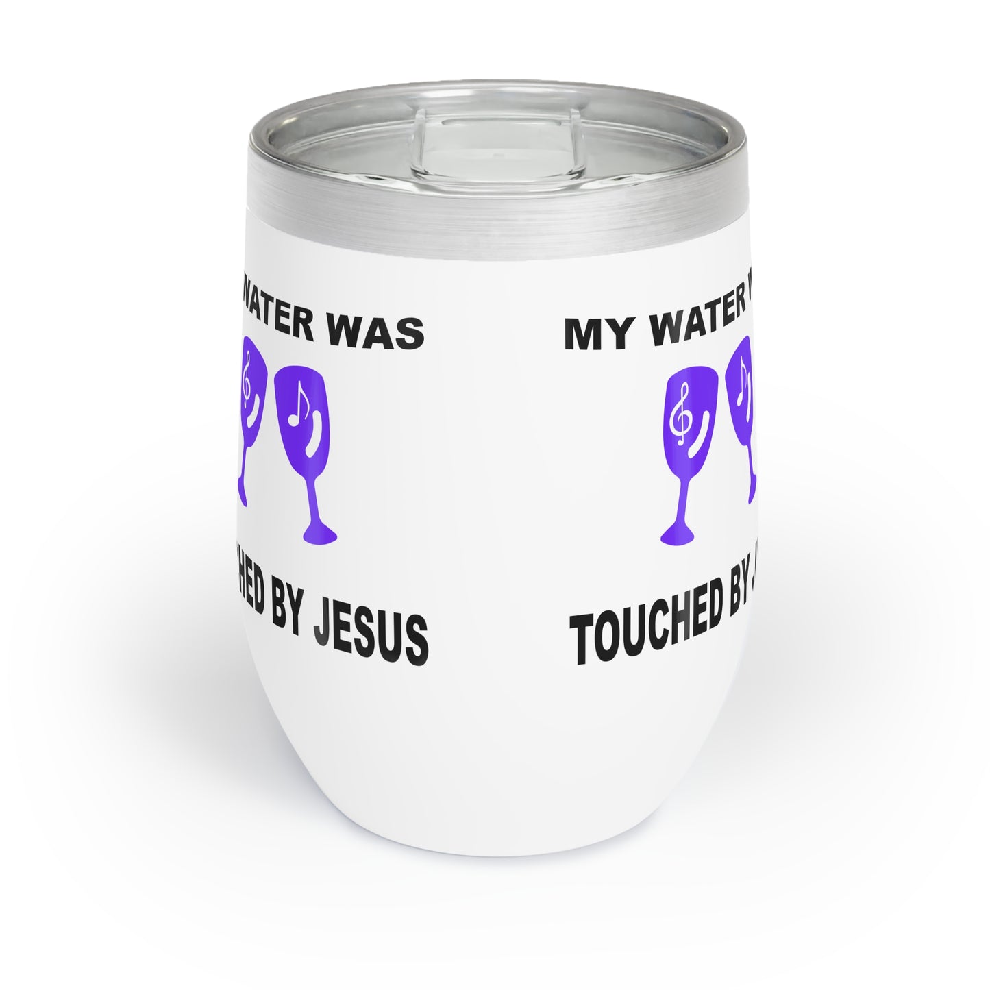 My Water Was Touched By Jesus - 12 oz. Chill Wine Tumbler