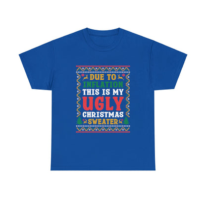 Due To Inflation This Is My Ugly Christmas Sweater- Printed Adult Unisex Heavy Cotton Tee