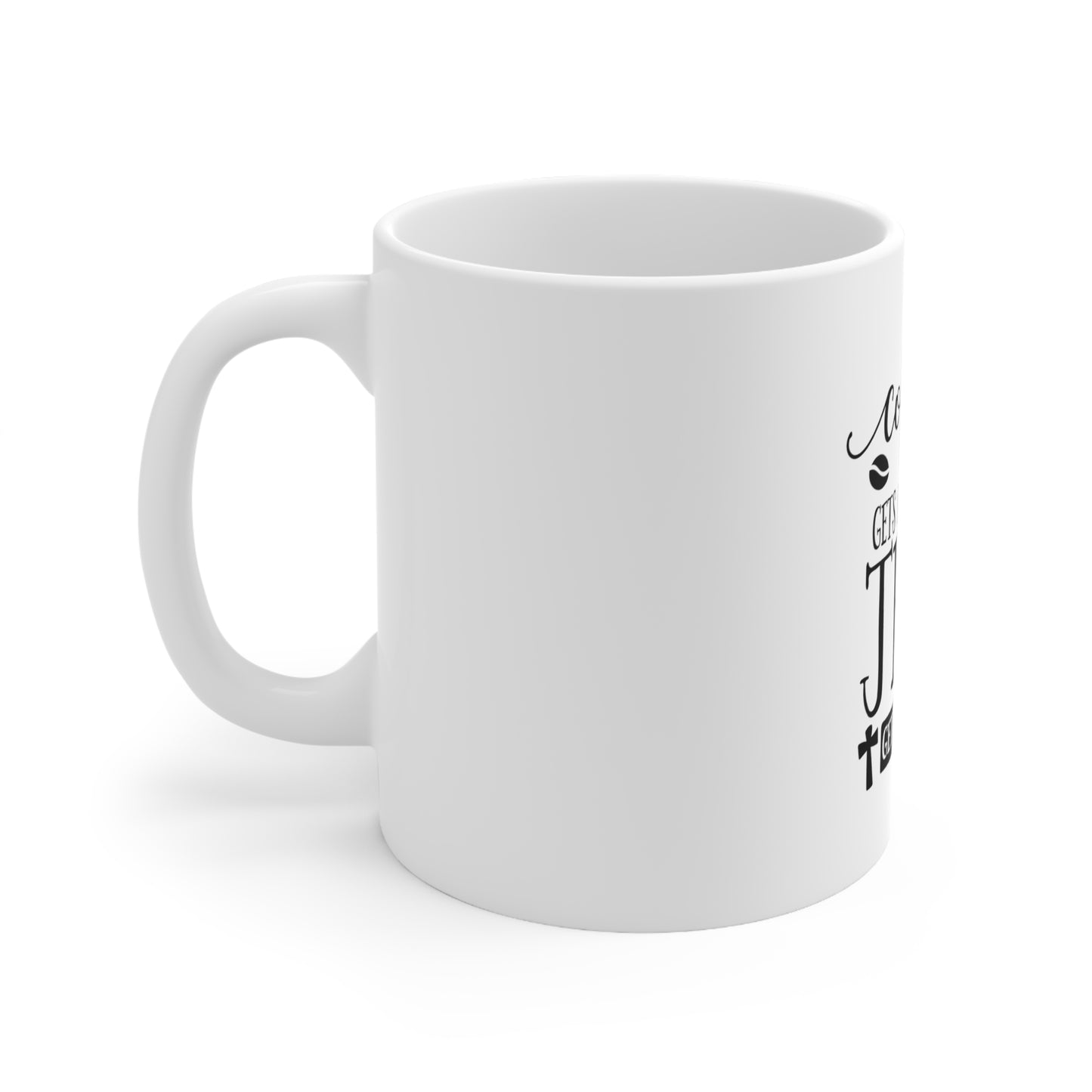 Coffee Gets Me Started, Jesus Gets Me Going- Ceramic Mug 11oz