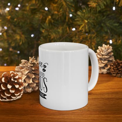 Coffee Gets Me Started, Jesus Gets Me Going- Ceramic Mug 11oz