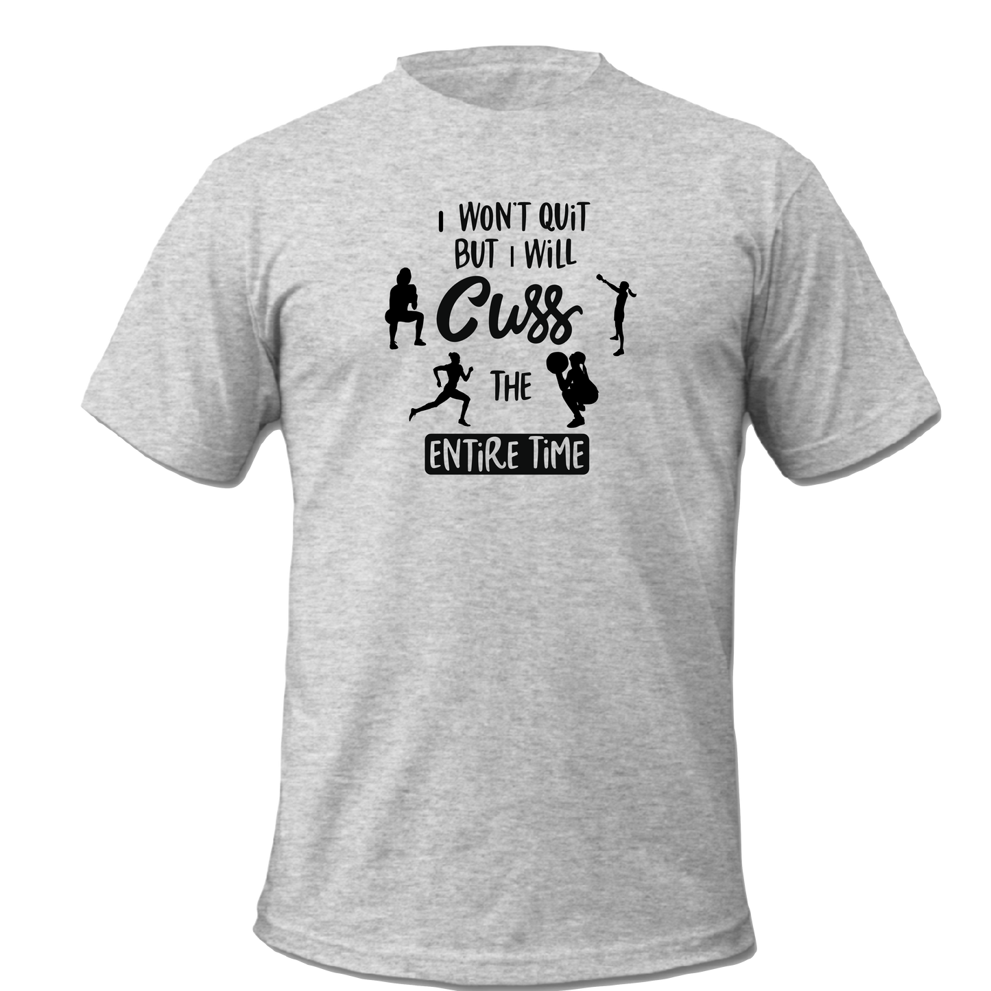 ' I Won't Quit But I Will Cuss the Entire Time' Adult  T-Shirt