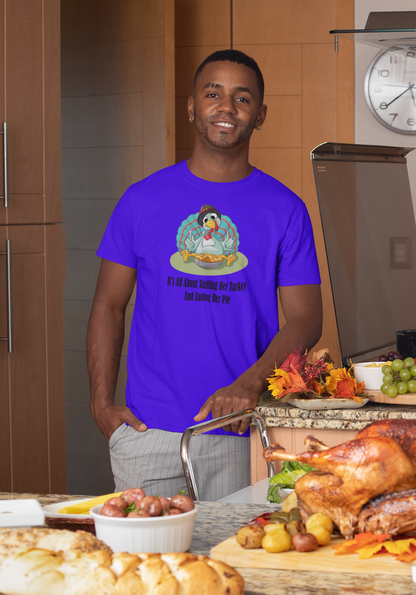 It's All about Stuffing Her Turkey And Eating Her Pie- Funny,Daring, Sex Implied, Male Short Sleeve T-shirt