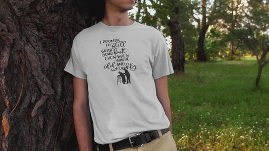 I Promise To Still Grab Your Butt  Even When Its Old And Wrinkly' Man or Woman Adult T-shirt