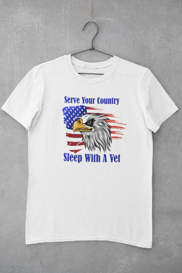 Serve Your Country- Sleep With A Vet-  Man / Woman Short Sleeve Adult T-Shirt