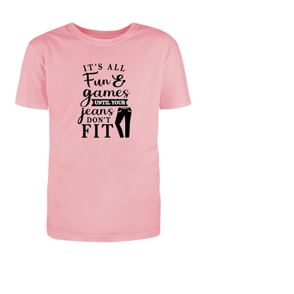 'It's All Fun & Games Until Your Jeans Don't Fit'- Adult Male/ Female  Short Sleeve T-shirt