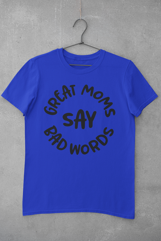 Great Moms Say Bad Words  Short Sleeve Adult T-shirt