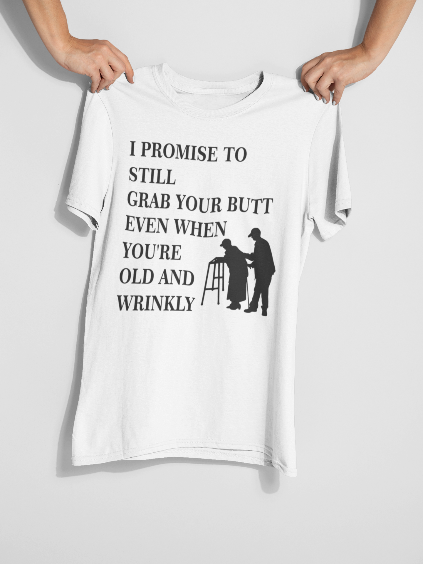 Prometo seguir agarrando tu trasero incluso cuando sea una camiseta vieja y arrugada para adultos